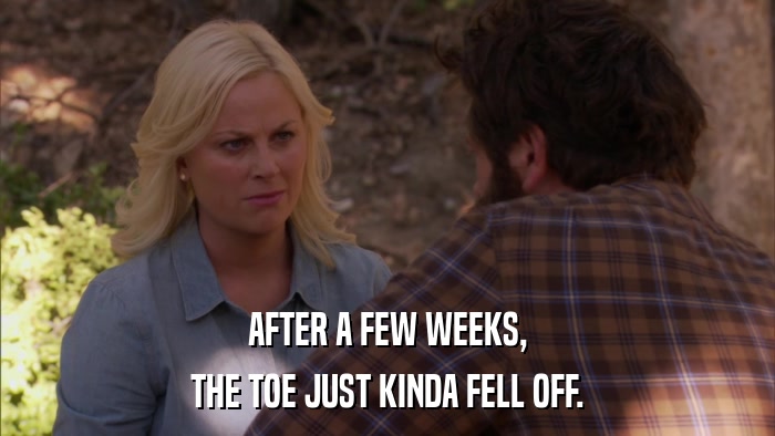 AFTER A FEW WEEKS, THE TOE JUST KINDA FELL OFF. 