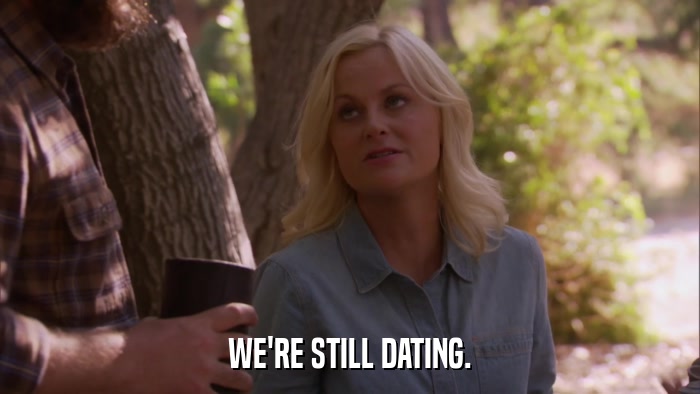WE'RE STILL DATING.  