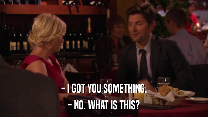 - I GOT YOU SOMETHING. - NO. WHAT IS THIS? 