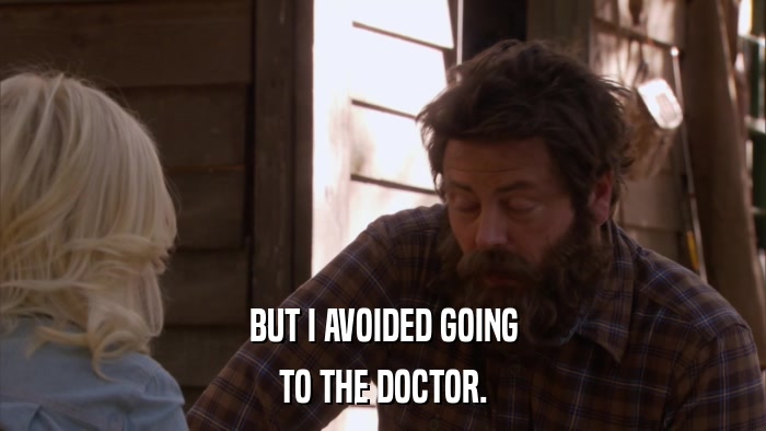 BUT I AVOIDED GOING TO THE DOCTOR. 