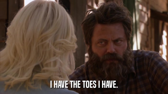 I HAVE THE TOES I HAVE.  