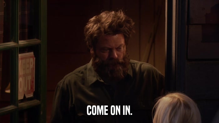 COME ON IN.  