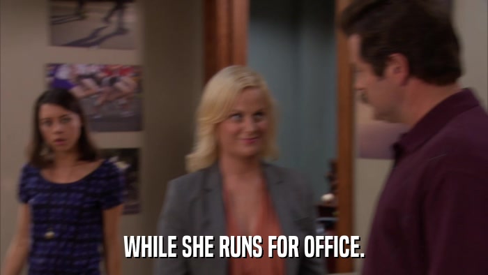 WHILE SHE RUNS FOR OFFICE.  