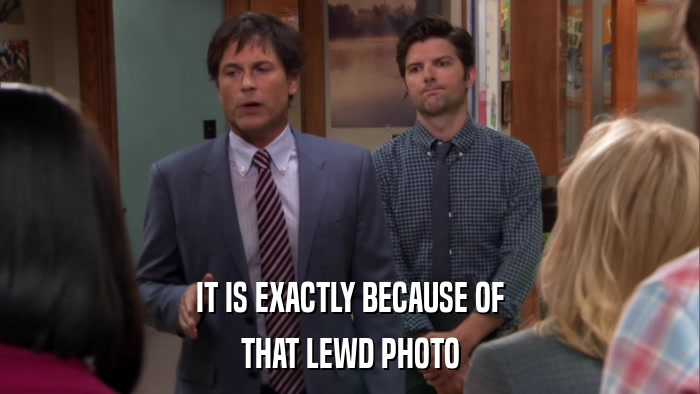 IT IS EXACTLY BECAUSE OF THAT LEWD PHOTO 
