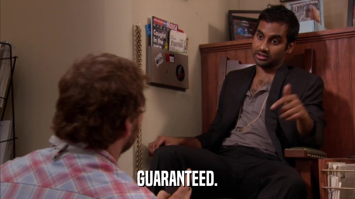 GUARANTEED.  