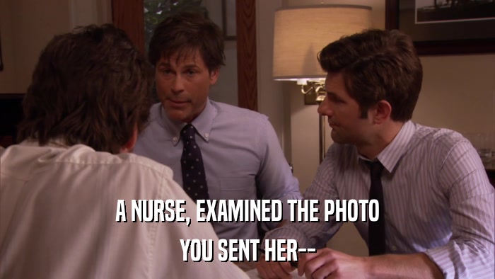 A NURSE, EXAMINED THE PHOTO YOU SENT HER-- 