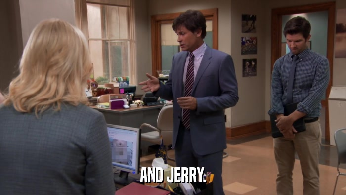 AND JERRY.  