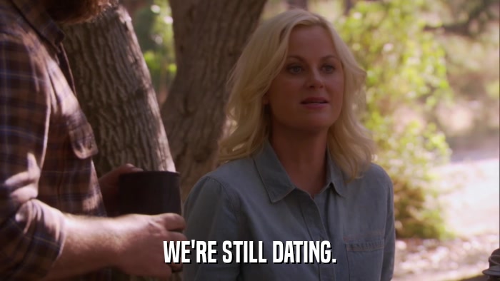 WE'RE STILL DATING.  