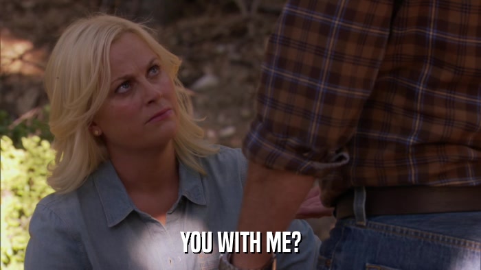 YOU WITH ME?  