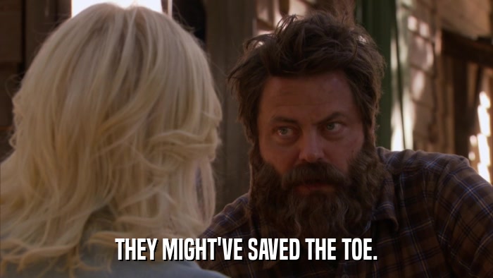 THEY MIGHT'VE SAVED THE TOE.  