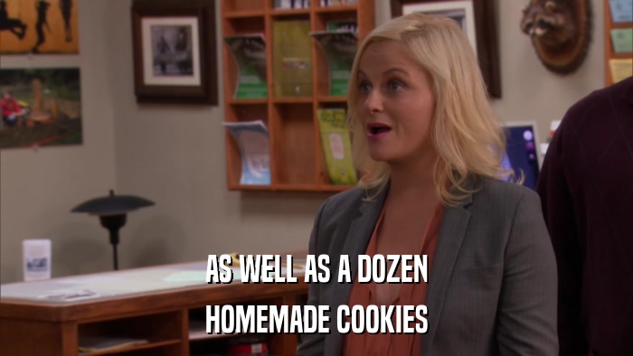 AS WELL AS A DOZEN HOMEMADE COOKIES 