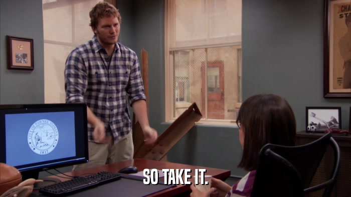 SO TAKE IT.  