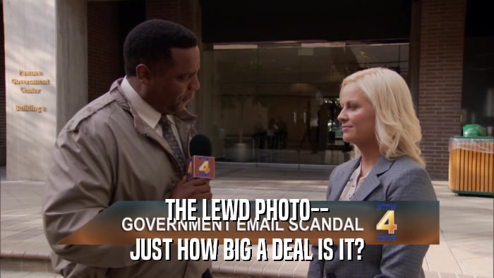 THE LEWD PHOTO-- JUST HOW BIG A DEAL IS IT? 