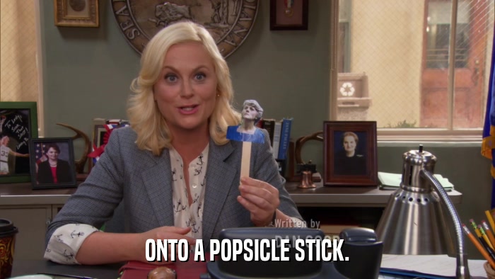ONTO A POPSICLE STICK.  