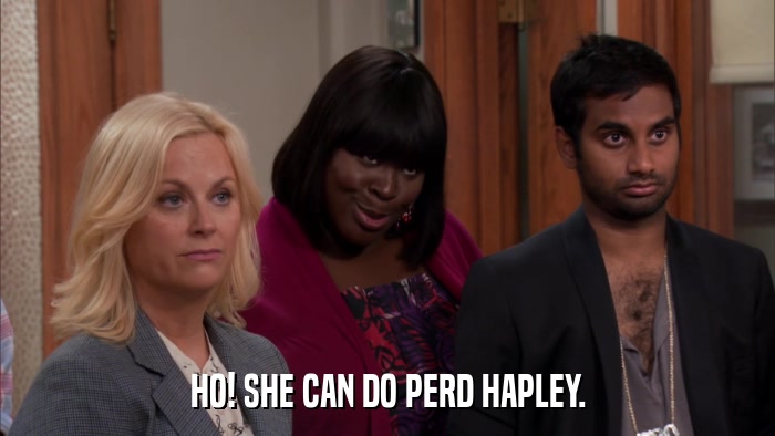 HO! SHE CAN DO PERD HAPLEY.  