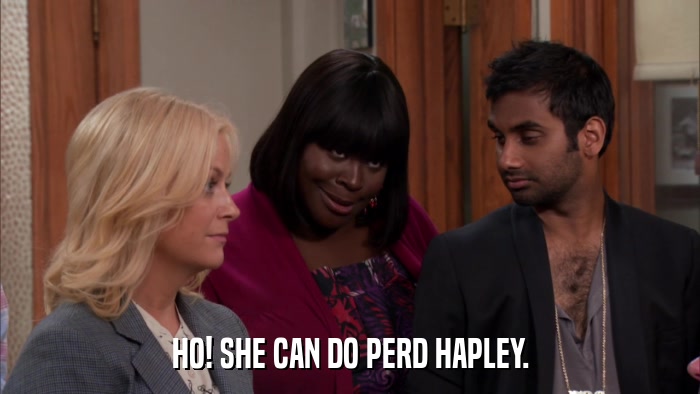 HO! SHE CAN DO PERD HAPLEY.  