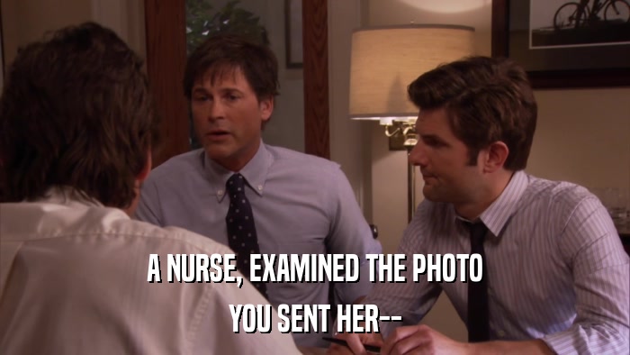 A NURSE, EXAMINED THE PHOTO YOU SENT HER-- 