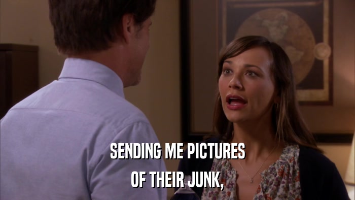 SENDING ME PICTURES OF THEIR JUNK, 