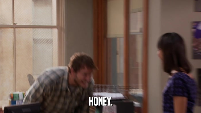 HONEY.  