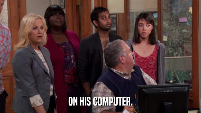 ON HIS COMPUTER.  