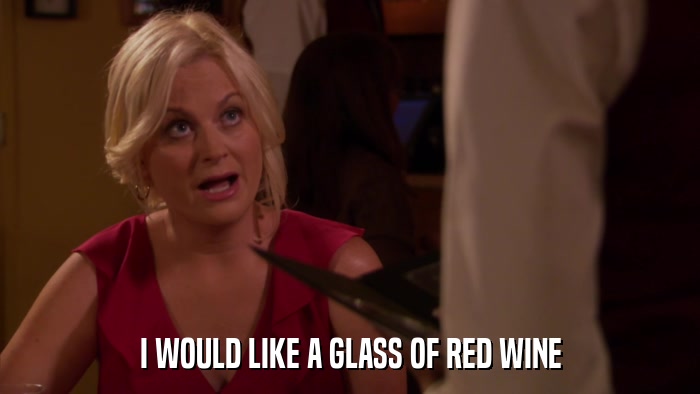I WOULD LIKE A GLASS OF RED WINE  