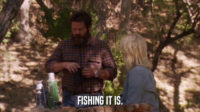 FISHING IT IS.  