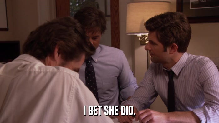 I BET SHE DID.  