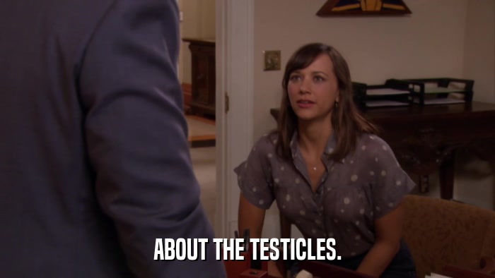 ABOUT THE TESTICLES.  
