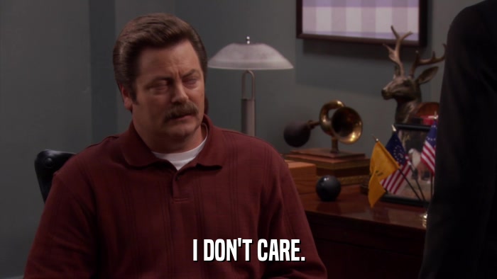 I DON'T CARE.  