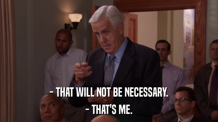 - THAT WILL NOT BE NECESSARY. - THAT'S ME. 