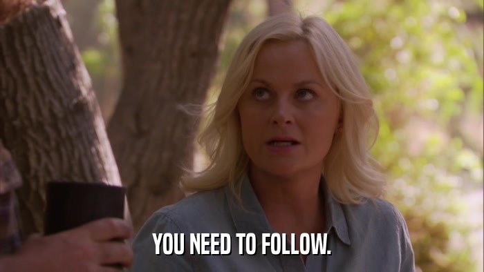YOU NEED TO FOLLOW.  