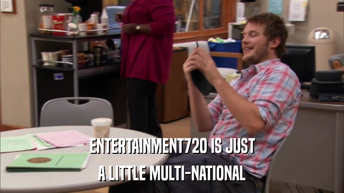 ENTERTAINMENT720 IS JUST A LITTLE MULTI-NATIONAL 