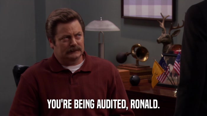 YOU'RE BEING AUDITED, RONALD.  