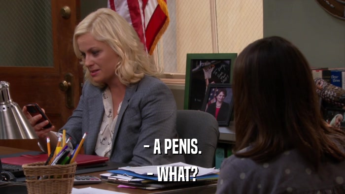 - A PENIS. - WHAT? 