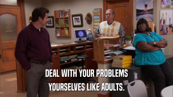 DEAL WITH YOUR PROBLEMS YOURSELVES LIKE ADULTS. 