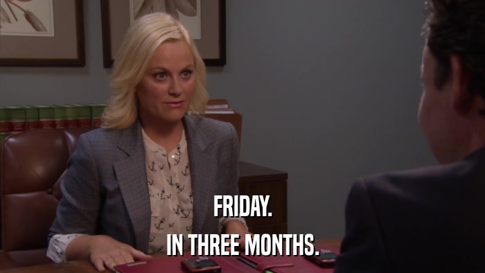 FRIDAY. IN THREE MONTHS. 