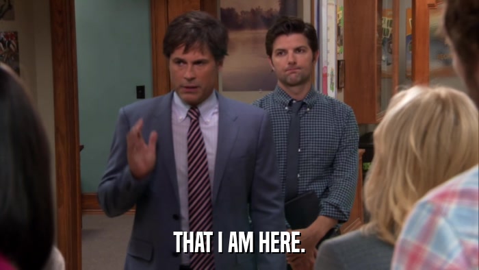 THAT I AM HERE.  
