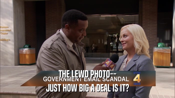 THE LEWD PHOTO-- JUST HOW BIG A DEAL IS IT? 