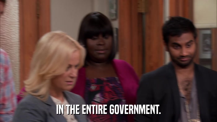 IN THE ENTIRE GOVERNMENT.  