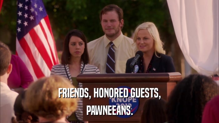 FRIENDS, HONORED GUESTS, PAWNEEANS. 