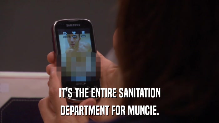 IT'S THE ENTIRE SANITATION DEPARTMENT FOR MUNCIE. 