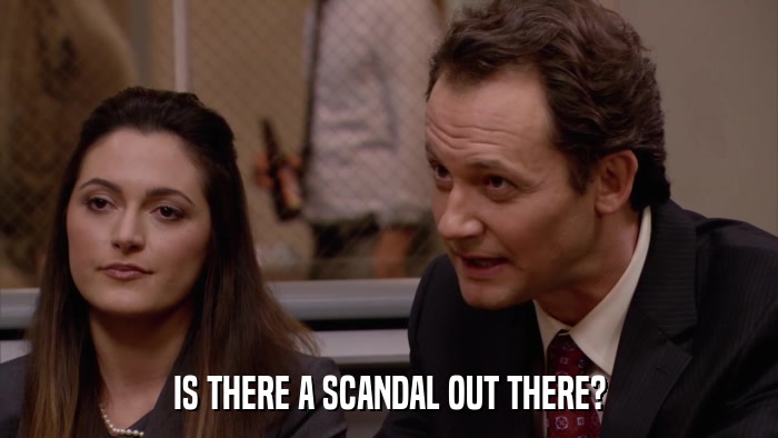 IS THERE A SCANDAL OUT THERE?  