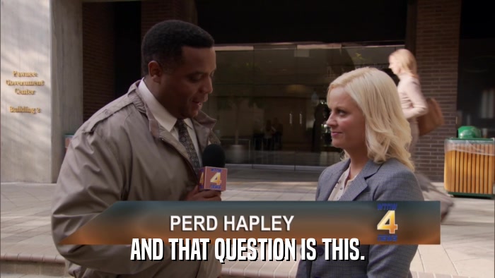 AND THAT QUESTION IS THIS.  