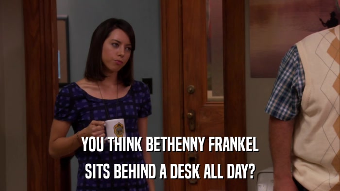 YOU THINK BETHENNY FRANKEL SITS BEHIND A DESK ALL DAY? 
