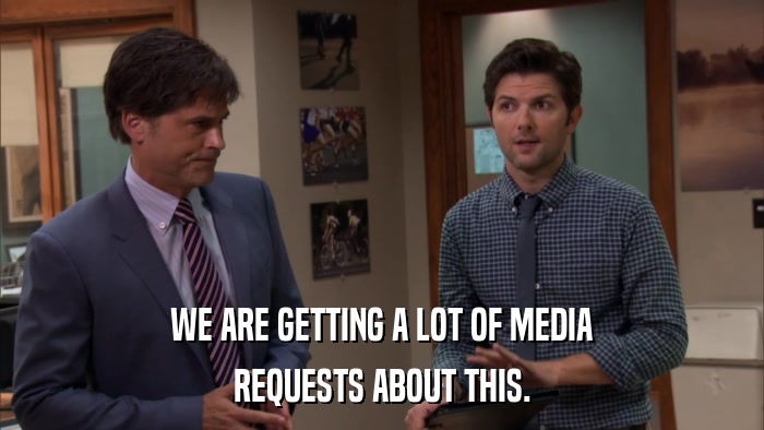 WE ARE GETTING A LOT OF MEDIA REQUESTS ABOUT THIS. 