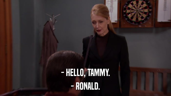 - HELLO, TAMMY. - RONALD. 