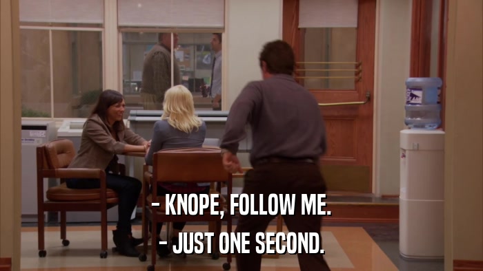 - KNOPE, FOLLOW ME. - JUST ONE SECOND. 