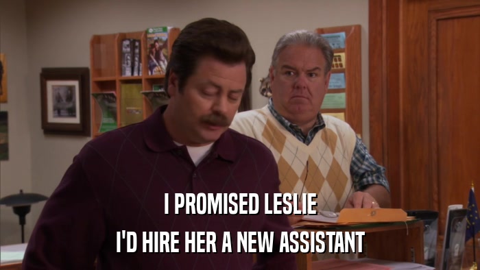 I PROMISED LESLIE I'D HIRE HER A NEW ASSISTANT 