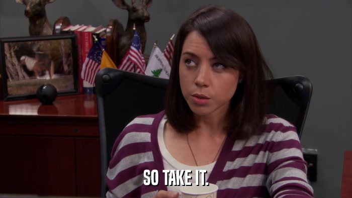 SO TAKE IT.  