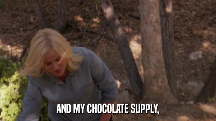 AND MY CHOCOLATE SUPPLY,  